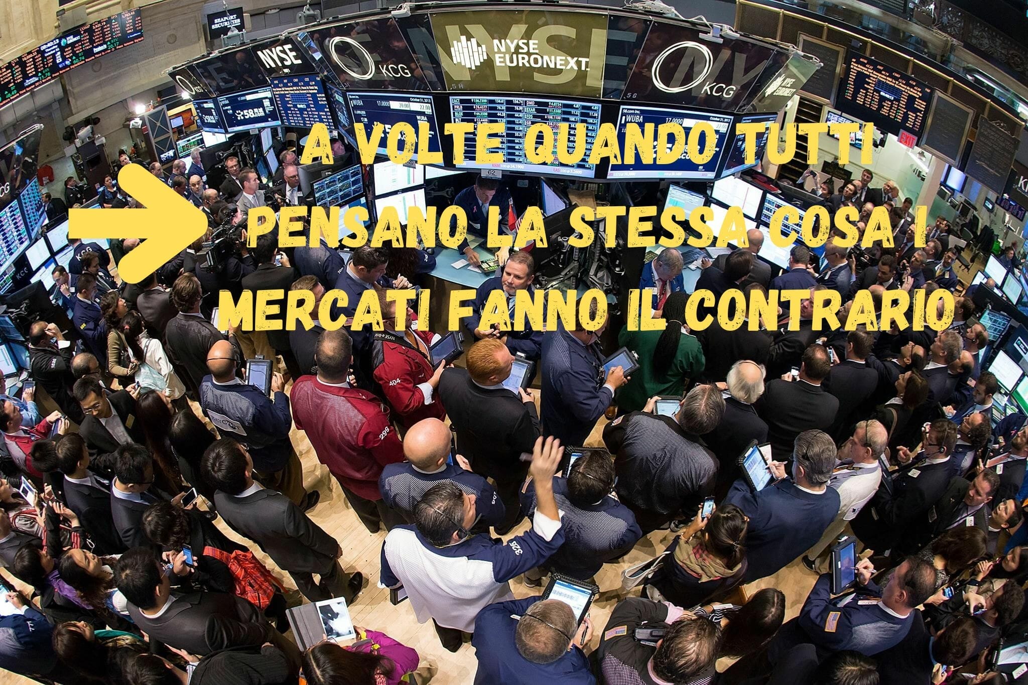 a volte quando tutti pensano la stessa cosa i mercati fanno il contrario