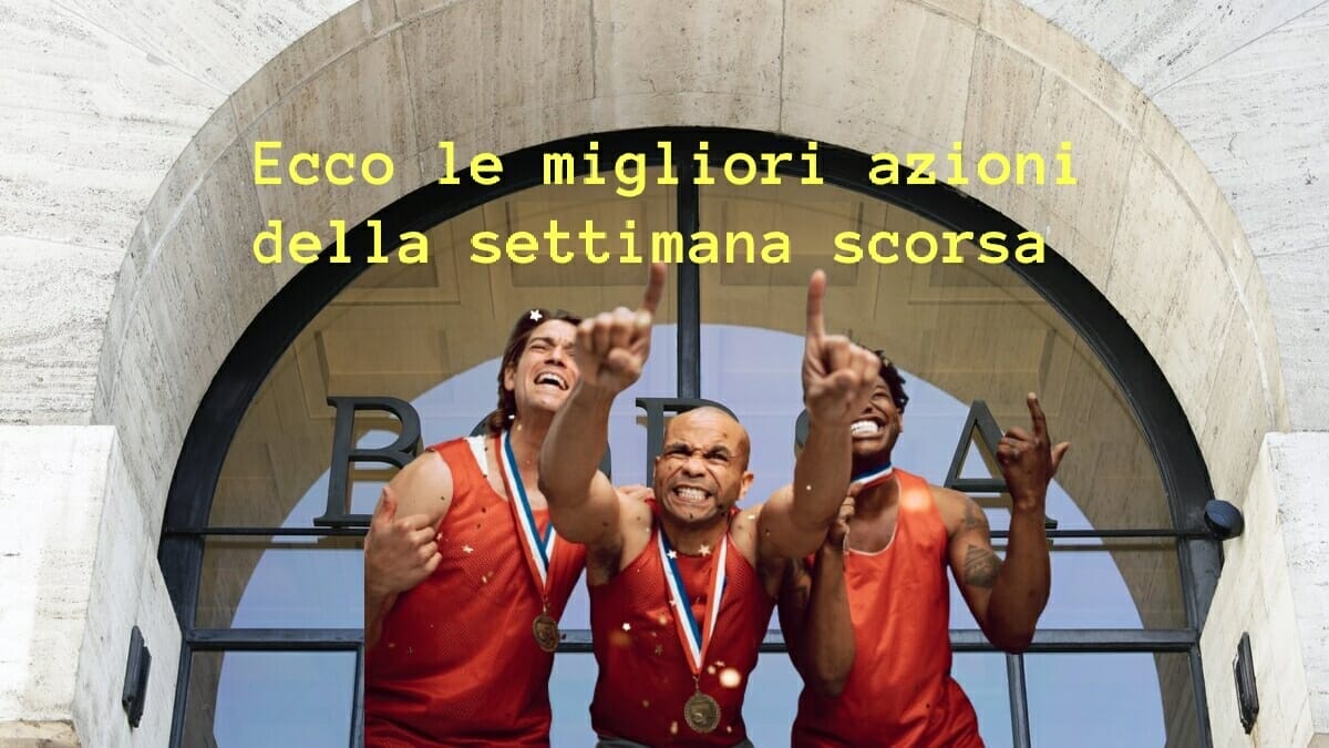 Ecco le migliori azioni del Ftse Mib al termine della settimana appena conclusasi