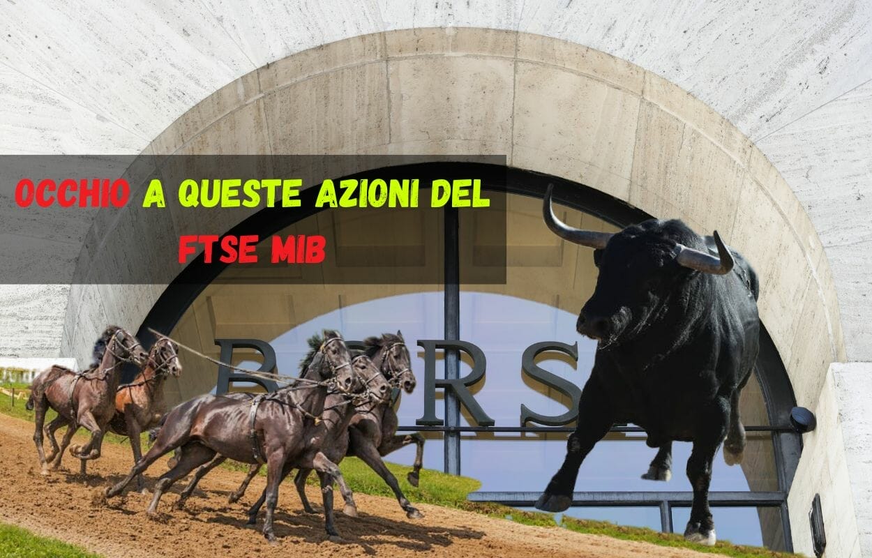 Occhio a queste azioni del Ftse Mib