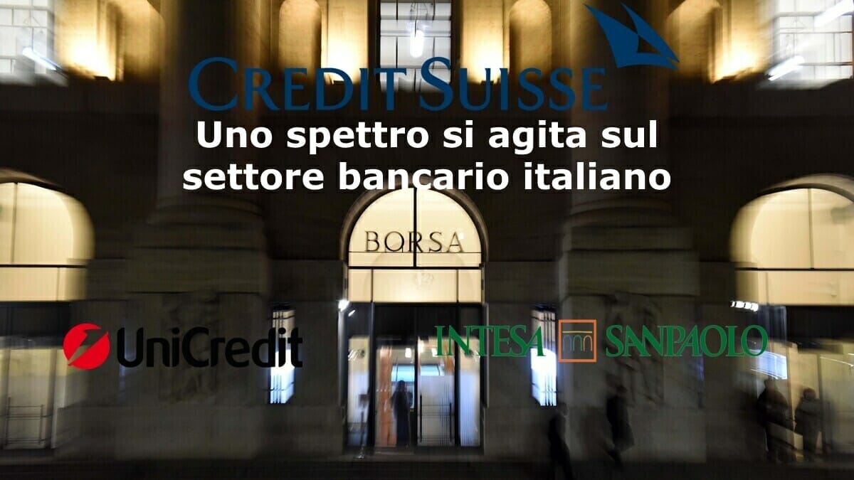 Lo spettro di Credit Suisse incombe a Piazza Affari su Intesa Sanpaolo e Unicredit