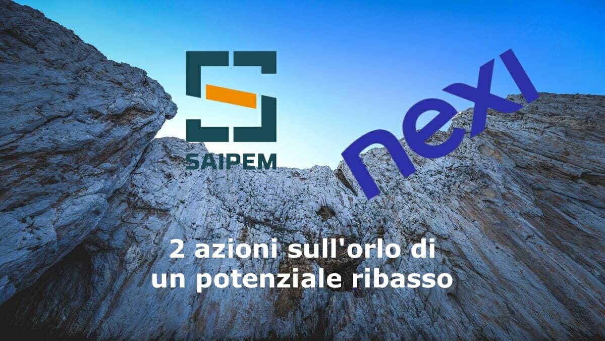 NEXI e Saipem potrebbero essere sul punto di accelerare al ribasso