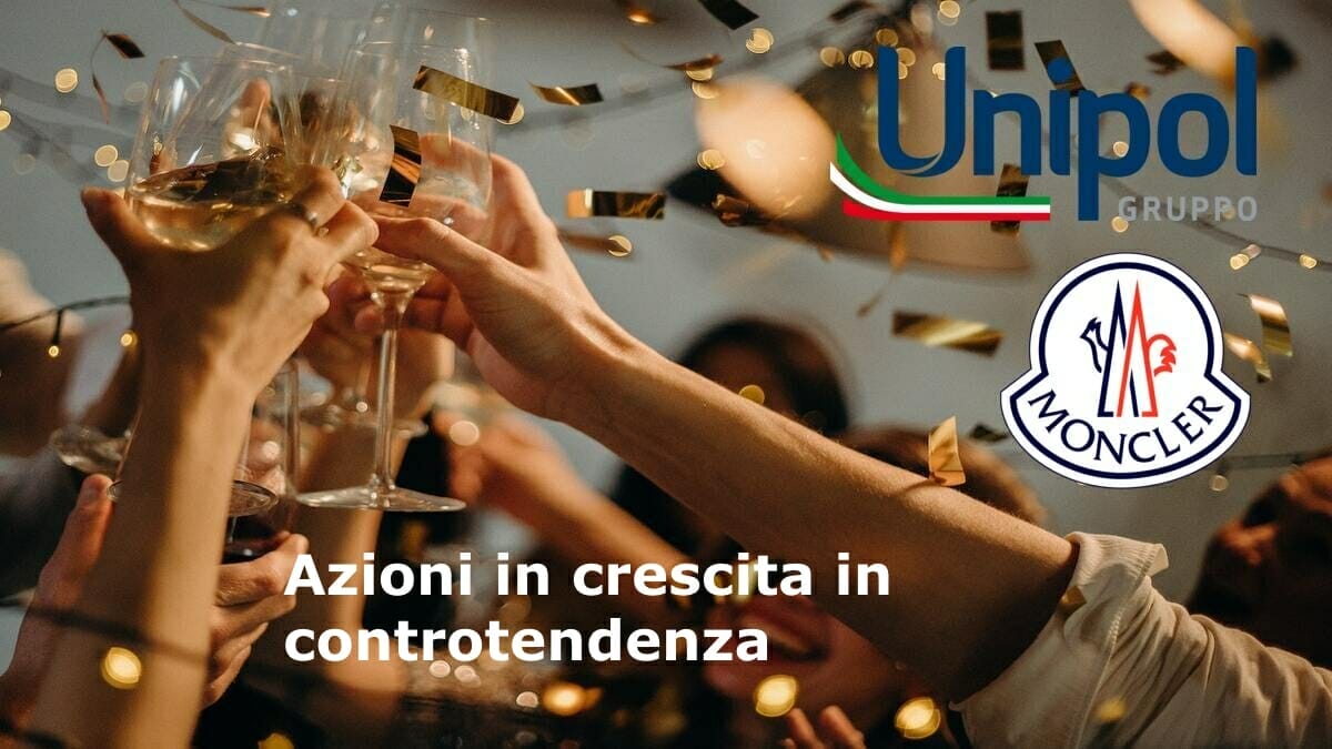 Moncler e Unipol hanno chiuso in crescita nonostante il ribasso del Ftse Mib