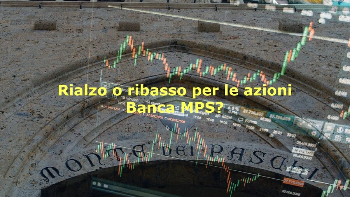 Da che parte potrebbero muoversi le azioni Banca MPS?