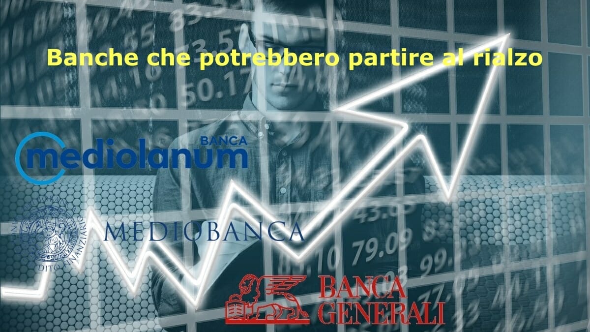 Banche che potrebbero presto partire al rialzo