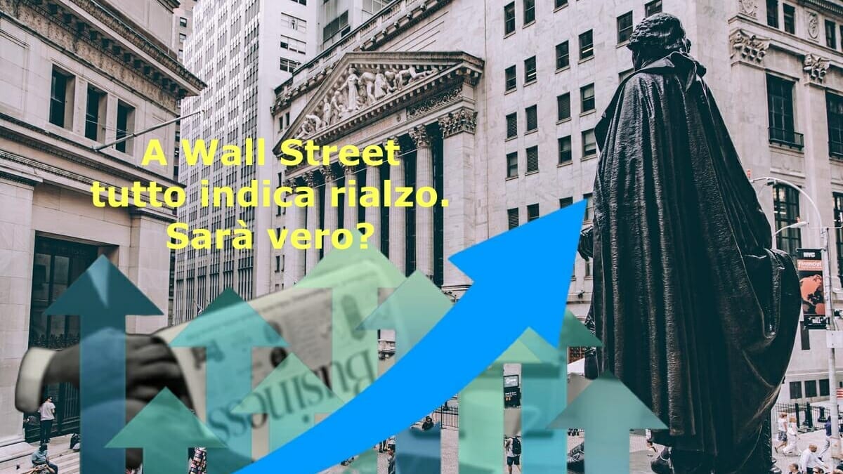 A Wall Street tutto sembra indicare rialzo, ma il pericolo è dietro l'angolo