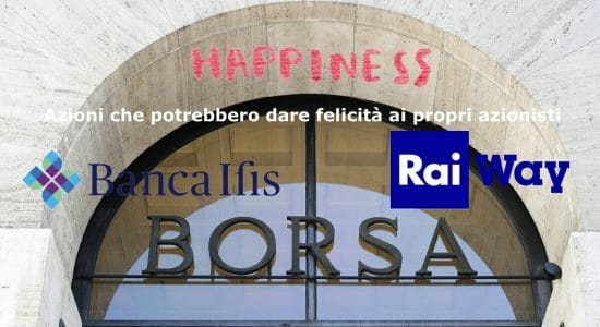 Banca IFIS e RAI Way potrebbero dare tanta felicità ai loro azionisti