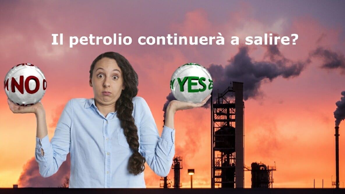 Siamo sicuri che il petrolio continuerà a salire?