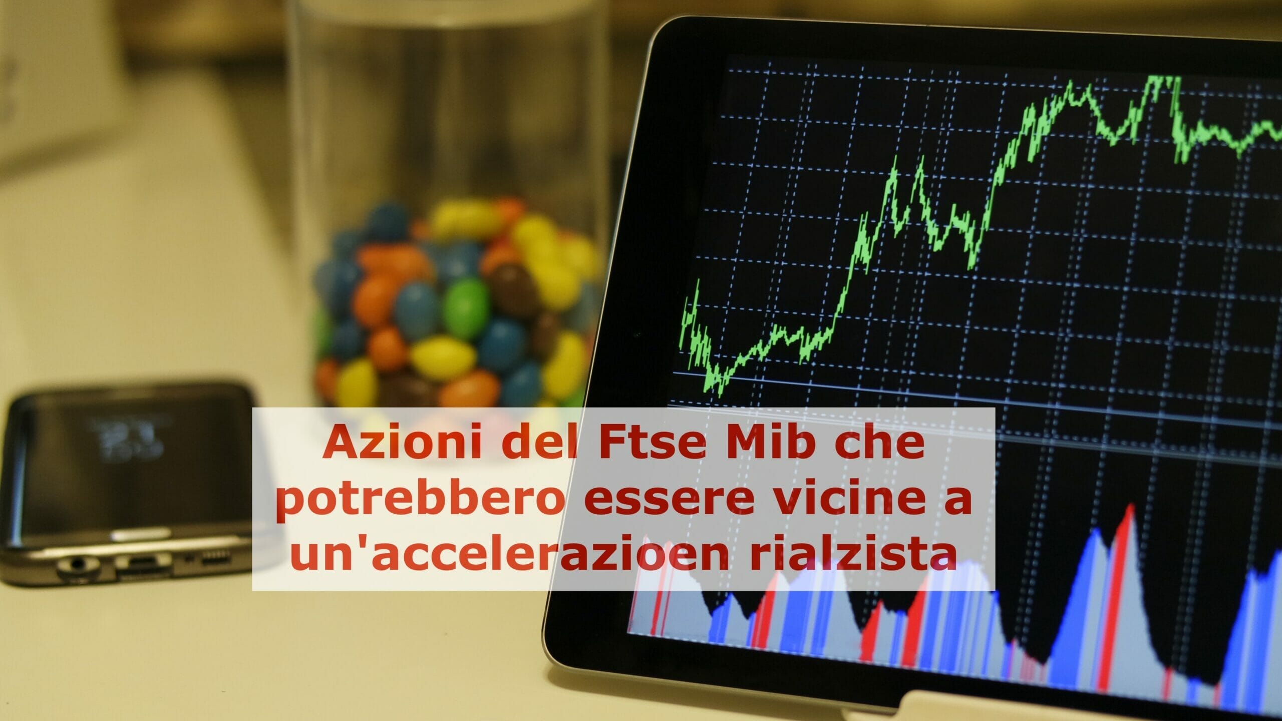 Azioni del Ftse Mib potenzialmente molto interessanti
