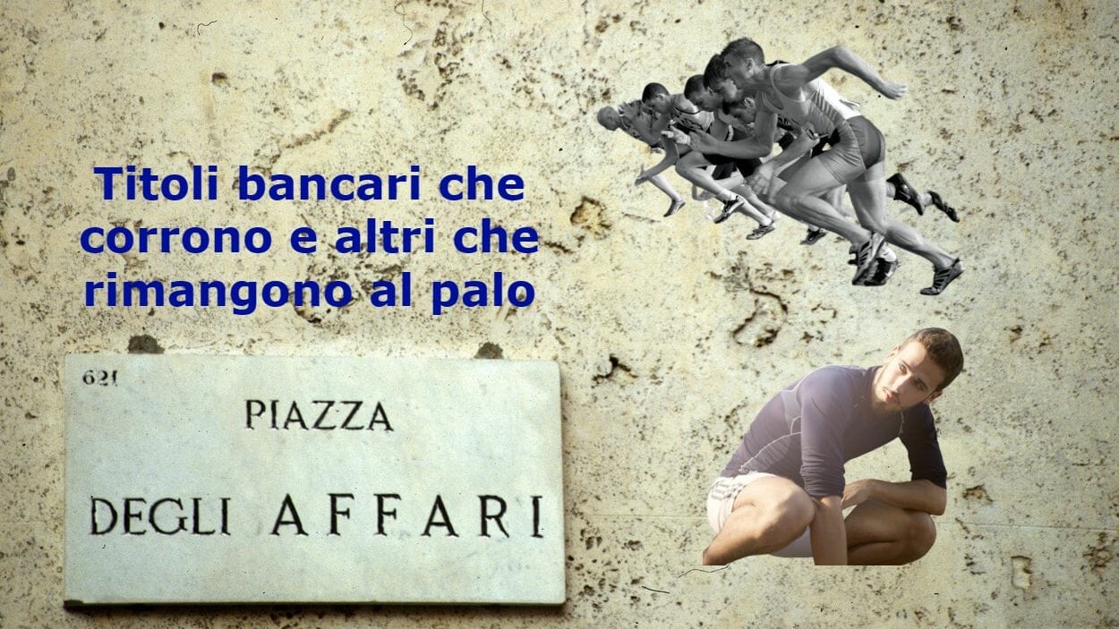 Azioni bancarie che promettono guadagni importanti e altre che stentano. Quali scegliere?