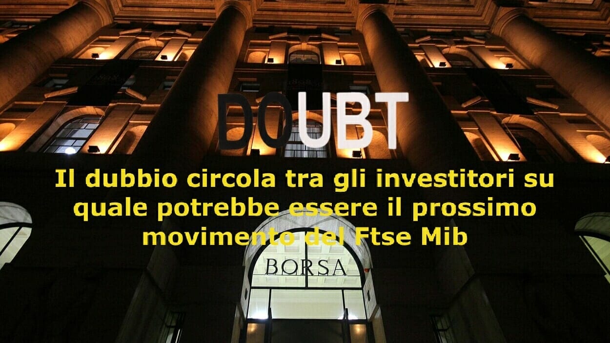 Quale potrebbe essere il prossimo movimento del Ftse Mib?