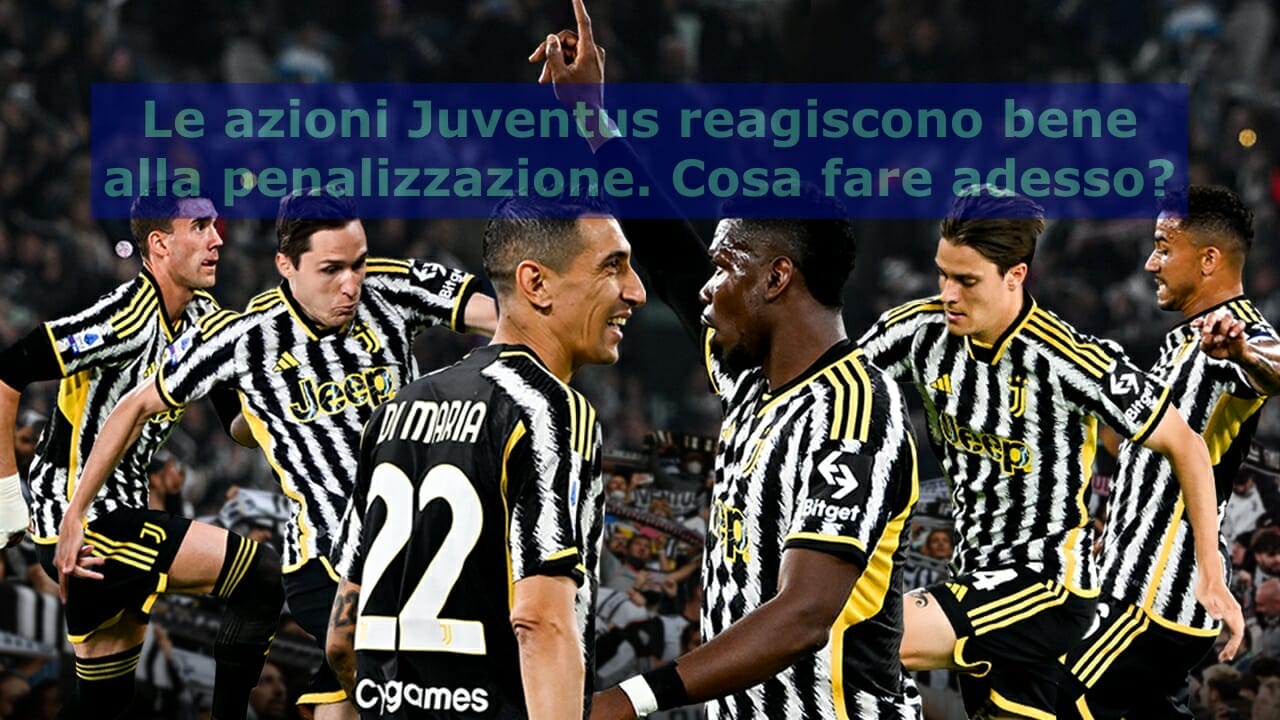 Nel giorno della penalizzazione le azioni della Juventus reagiscono molto bene. Cosa fare?