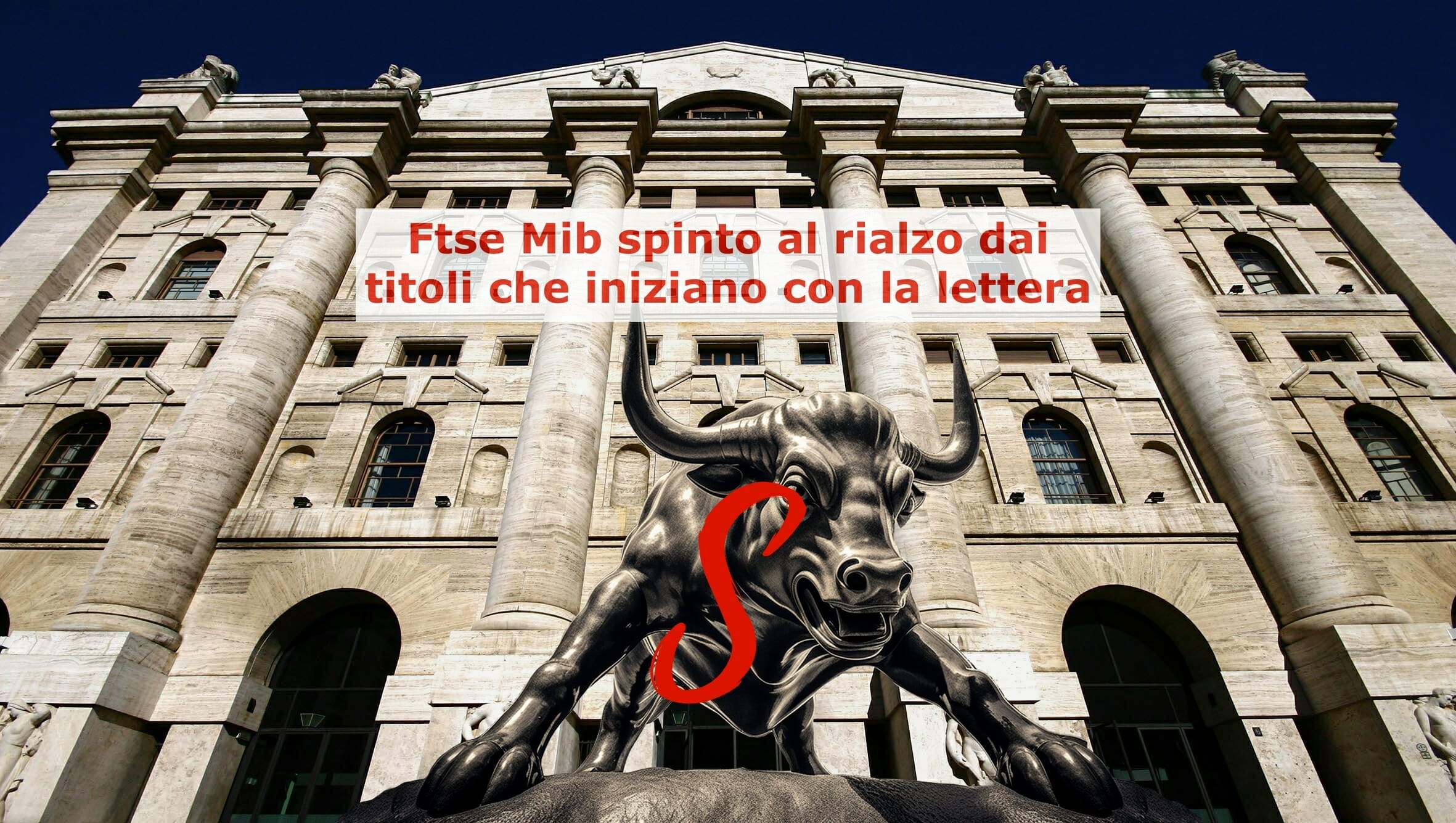 Il Ftse Mib è stato sostenuto da azioni che iniziano con la lettera S