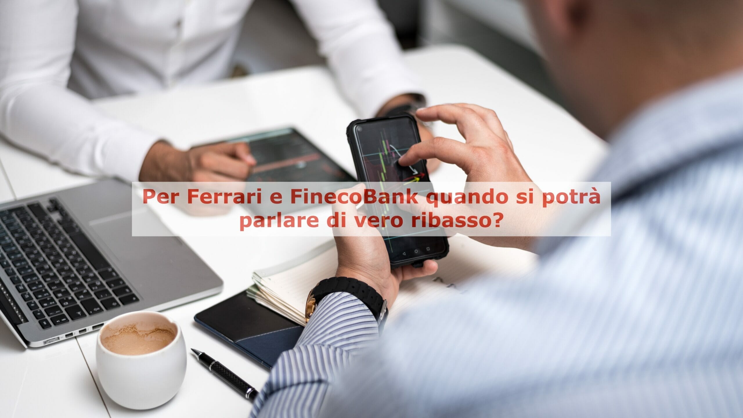 Ferrari e FinecoBank mostrano segni di debolezza, ma rimangono impostate al rialzo