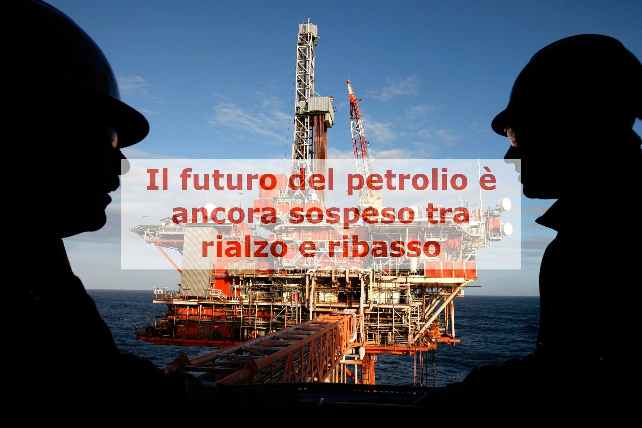 Settimana difficile per il petrolio che rimane in bilico tra rialzo e ribasso