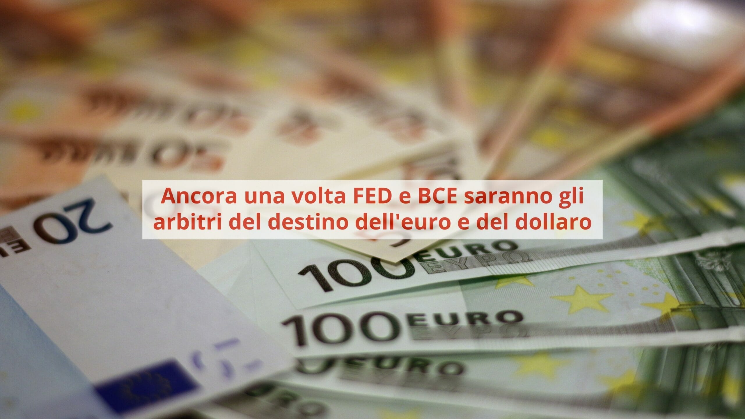 Il futuro del cambio euro dollaro è nelle mani della BCE e della FED